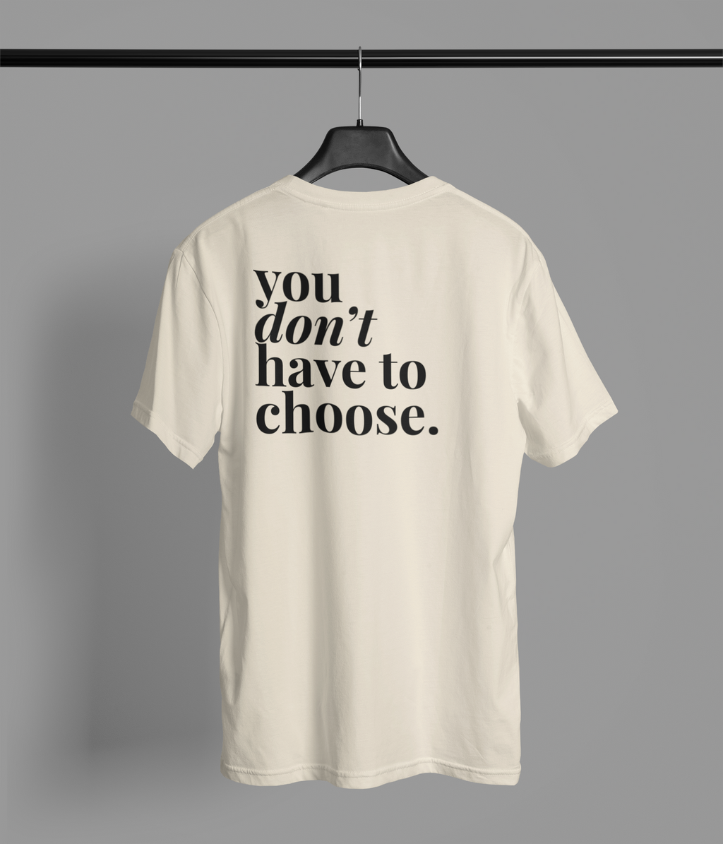 You Don't Have To Choose – Inaugural T-Shirt