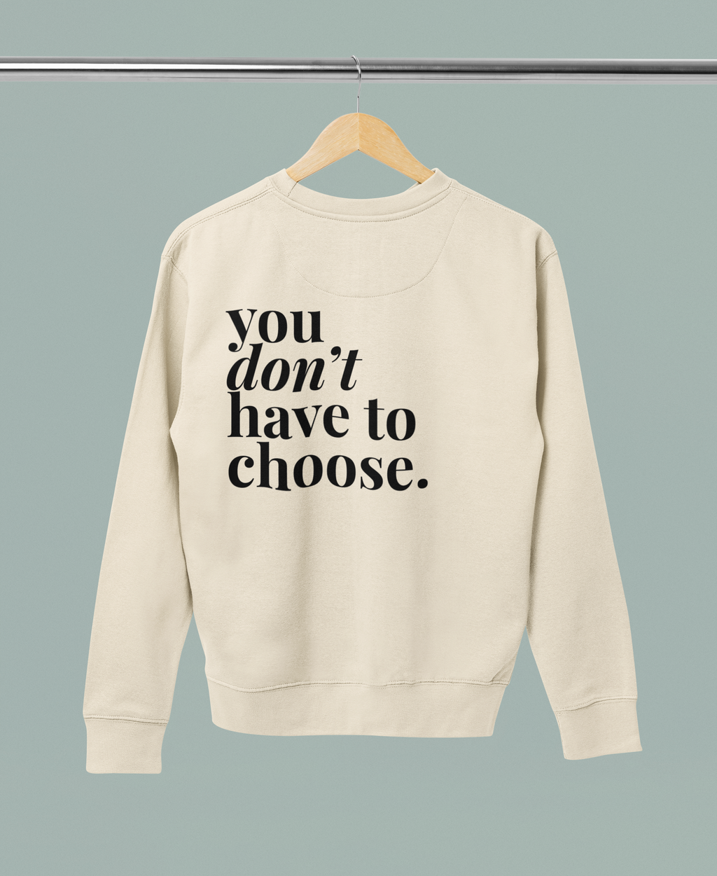 You Don't Have To Choose – Inaugural Sweatshirt