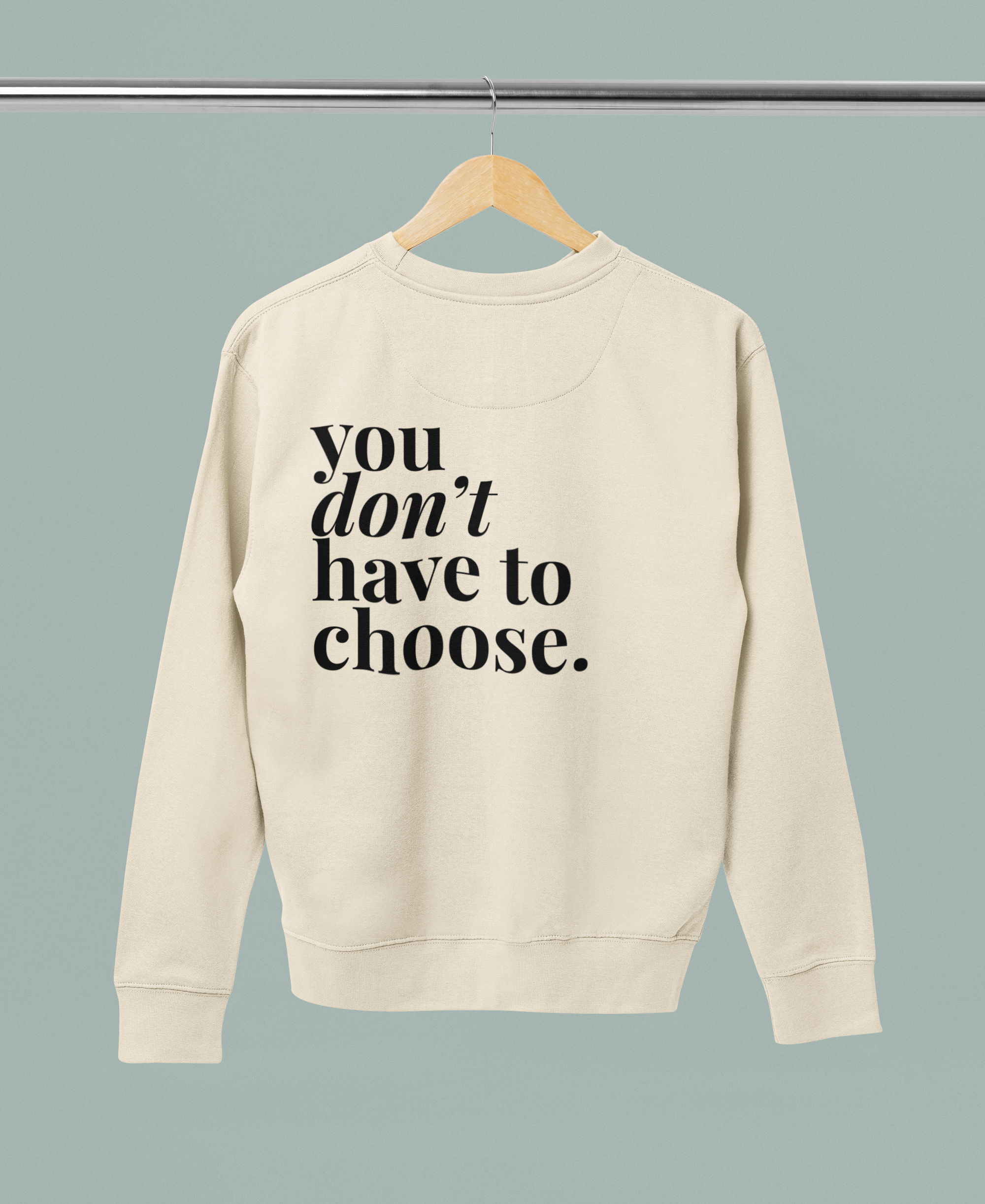 You Don't Have To Choose – Inaugural Sweatshirt